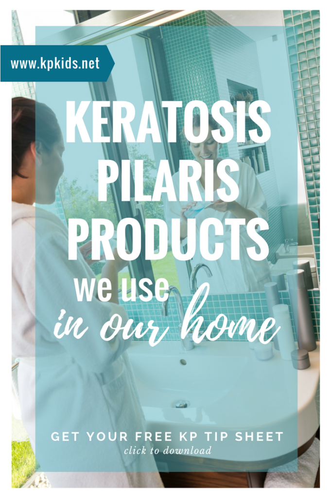 Keratosis Pilaris Products in Our Home | KPKids.net